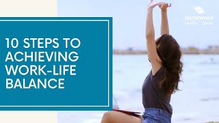 10 Steps to Achieving WorkLife Balance