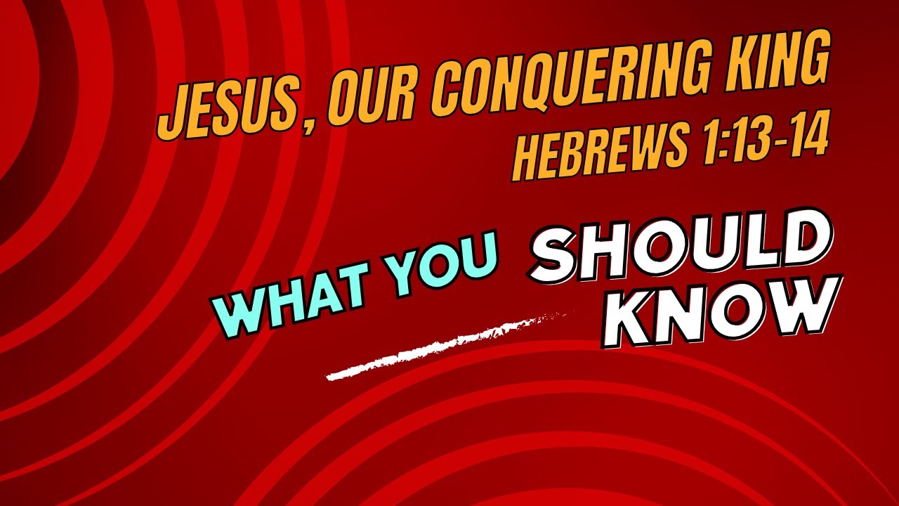 hebrews-1-13-14-jesus-is-our-conquering-king-youtube