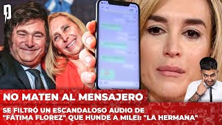 Se filtró un escandaloso audio de "Fátima Florez" que hunde a Milei: "La hermana"