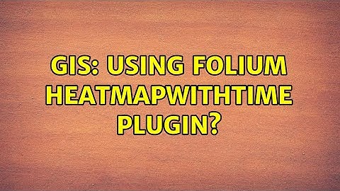 GIS: Using Folium HeatMapWithTime Plugin?