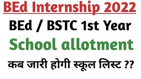 Bstc 1st year  Bstc1st Year Internship 2022 / Bstc school allotment 2022 B B.ed 1st year internship