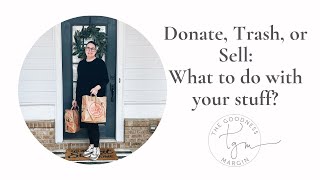 Donate, Trash, or Sell: What to do with your stuff?