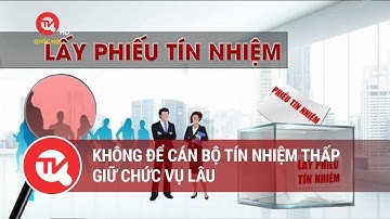 Lấy phiếu tín nhiệm giúp cán bộ “tự soi”, “tự sửa”: Không để cán bộ tín nhiệm thấp giữ chức vụ lâu