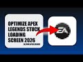 How To Optimize Apex Legends Stuck Loading Screen 2026 (STEP BY STEP)