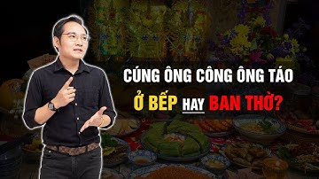 Cúng Ông Công Ông Táo ở Bếp hay ở Ban Thờ để được Đắc Lộc Toàn Gia?
