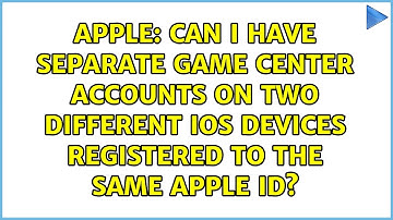 Can I have separate Game Center accounts on two different iOS devices registered to the same...