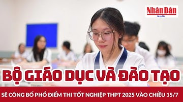 Chiều 15/7, Bộ Giáo dục và Đào tạo sẽ công bố phổ điểm thi tốt nghiệp THPT 2025 | Báo Nhân Dân