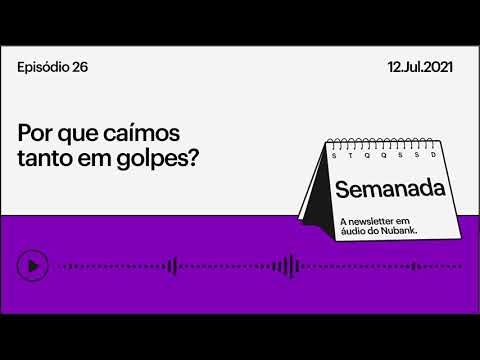 Por que caímos tanto em golpes? | Semanada Ep.26