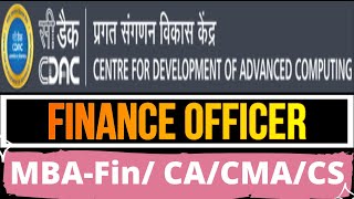 Finance Officer at Centre for Development of Advanced Computing (C-DAC) based on MBA-Fin/CA/CMA/CS