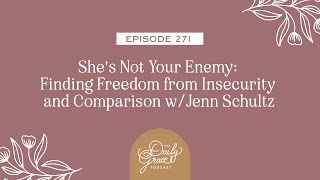 She's Not Your Enemy: Finding Freedom from Insecurity and Comparison w/Jenn Schultz by The Daily Grace Co. 369 views 3 months ago 33 minutes