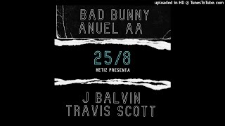 25/8 (remix edit) Bad Bunny, anuel aa, j Balvin, Travis scott