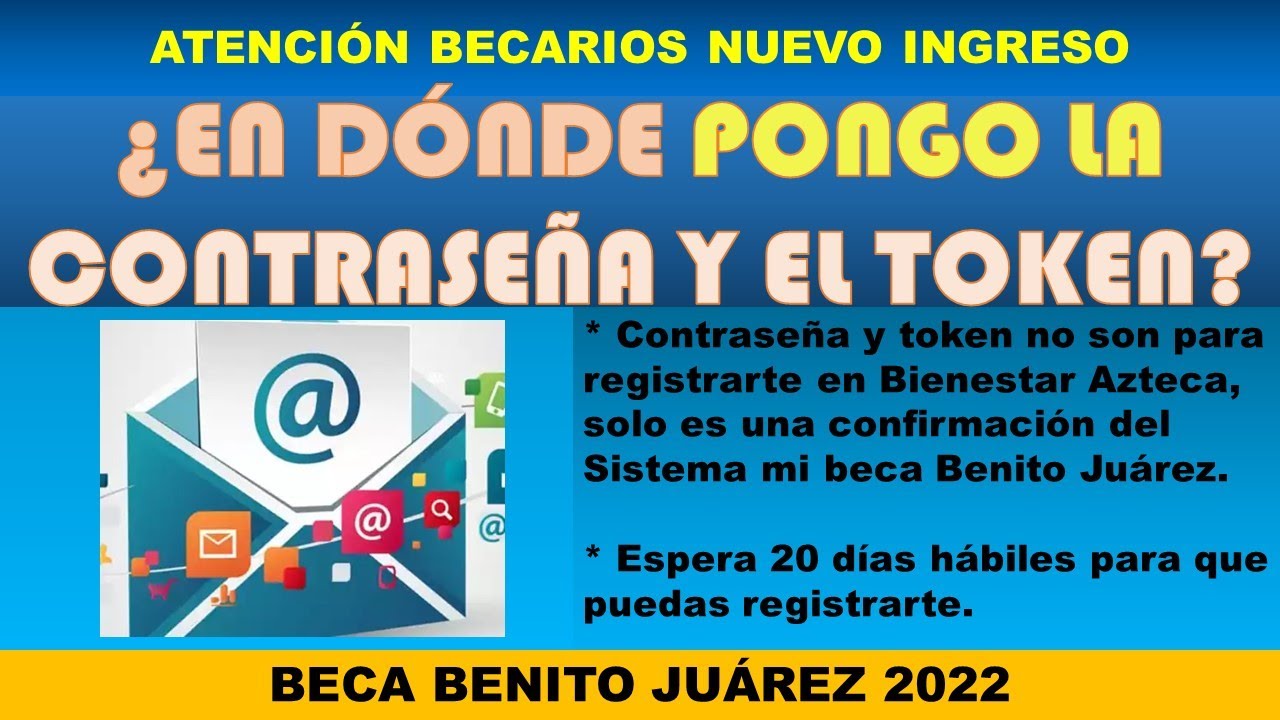 PARA QUÉ ES LA CONTRASEÑA Y EL TÓKEN? ¿EN DÓNDE LO PONGO? Beca Benito  Juárez 2022 - YouTube