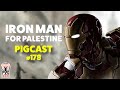 Iron Man For Palestine -  PigCast #178