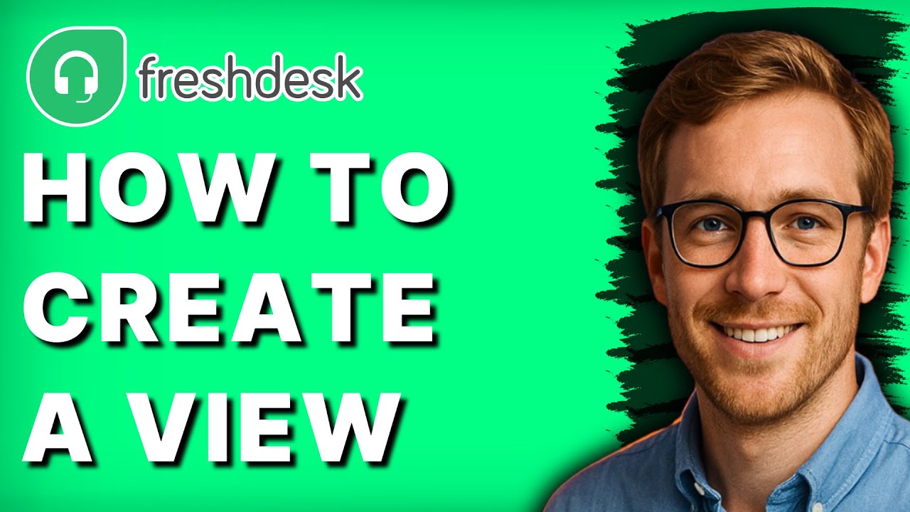 How to Create a View in Freshdesk [2026 Full Guide] - YouTube