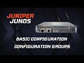 Juniper (Junos) Basic Configuration - Configuration Groups