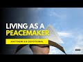 How to Be a Peacemaker & Find Inner Peace | Matthew 5:9 Devotional