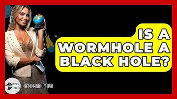 Is A Wormhole A Black Hole? - Physics Frontier