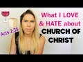 What I LOVE and HATE about Church of Christ! #COC