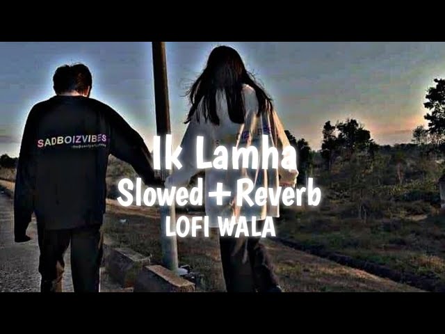 Ik Lamha | [Slowed+Reverb] | Azaan Sami Khan | LOFI WALA class=