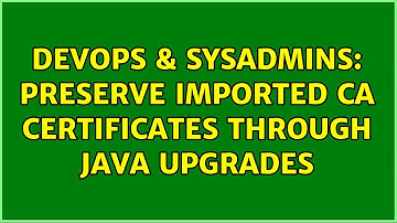 DevOps & SysAdmins: Preserve imported CA Certificates through Java upgrades (2 Solutions!!)