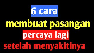6 cara membuat pasangan percaya lagi setelah menyakitinya