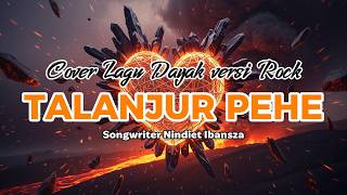 TALANJUR PEHE | Cover Lagu Dayak versi Rock
