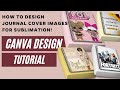 CANVA TUTORIAL: How to design Journal Cover Images for SUBLIMATION! - BEGINNER TUTORIAL!