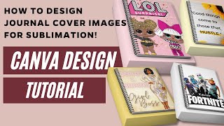 CANVA TUTORIAL: How to design Journal Cover Images for SUBLIMATION! - BEGINNER TUTORIAL!