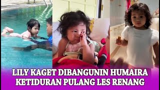 LILY KAGET DIBANGUNIN HUMAIRA CAPEK KETIDURAN SETELAH LES BERENANG....‼️