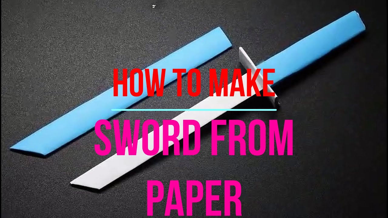 How Make Sword HOW TO MAKE SWORD FROM PAPER. - YouTube