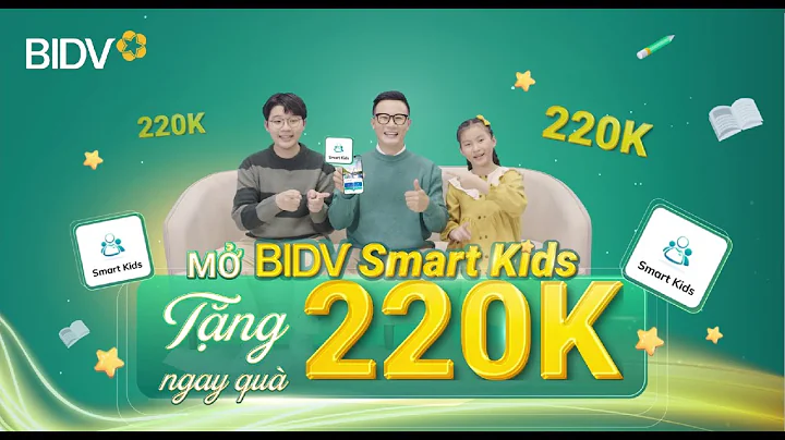 Mở BIDV Smart Kids cho con - Tặng quà trải nghiệm 220.000đ cho trẻ