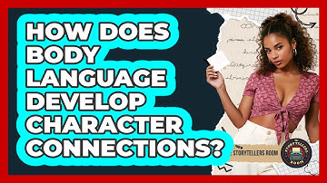 How Does Body Language Develop Character Connections?