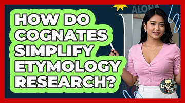 How Do Cognates Simplify Etymology Research? - Lexicon Lounge