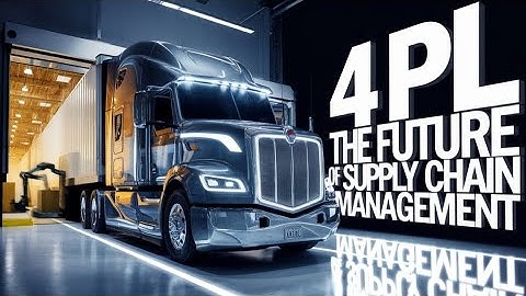 Fourth-Party Logistics (4PL): The Future of Supply Chain Management