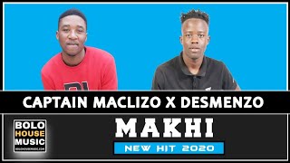 Captain Maclizo x Desmenzo - Makhi (New Hit 2020)