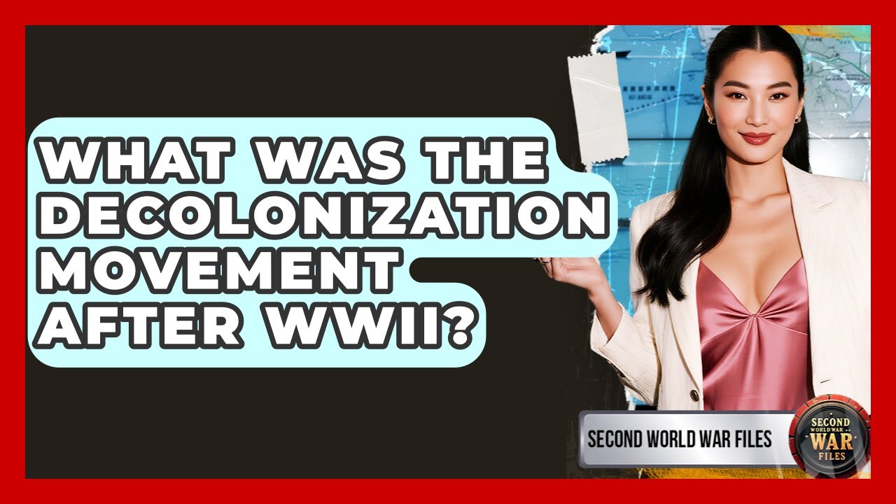 What Was The Decolonization Movement After WWII? - Second World War Files