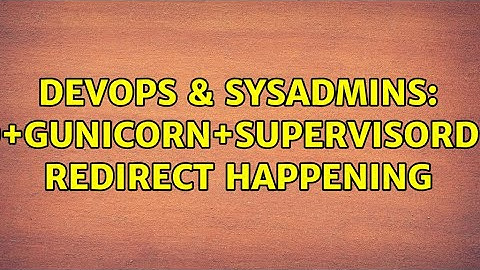 DevOps & SysAdmins: django+gunicorn+supervisord+nginx redirect happening