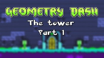 Geometry Dash 2.2 - The tower (Part 1)
