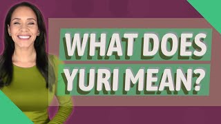 What does Yuri mean?