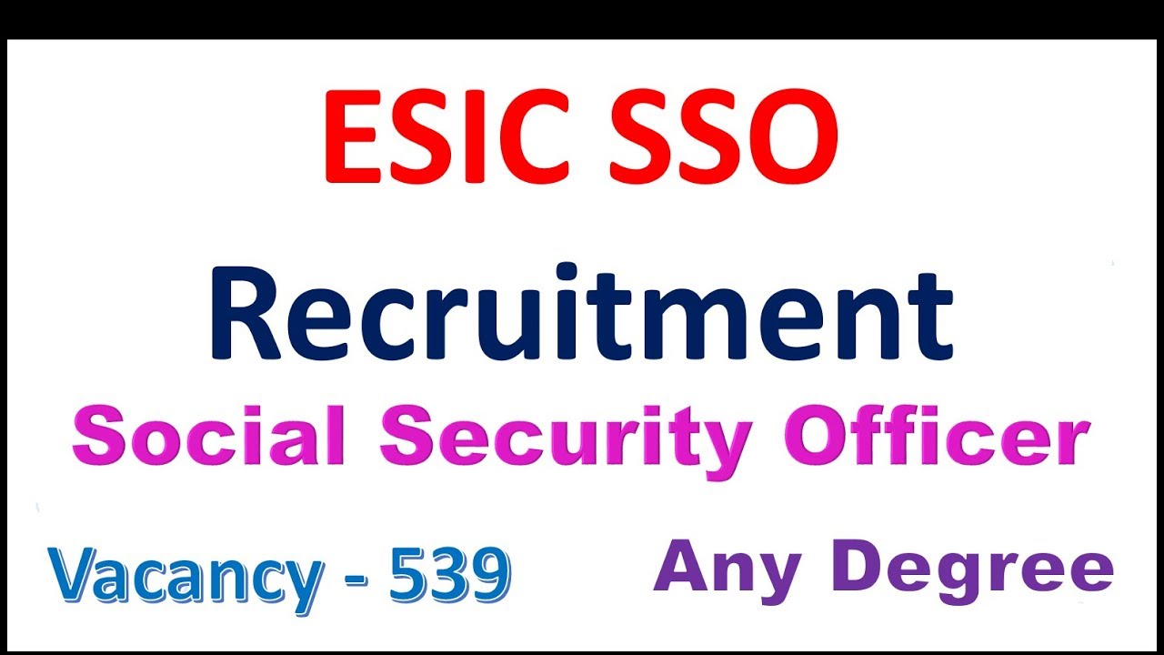 ESIC SSO Recruitment 2018 | Social Security Officer Vacancy | Any Degree & 539 Post