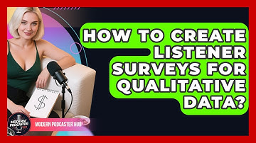 How To Create Listener Surveys For Qualitative Data? - Modern Podcaster Hub