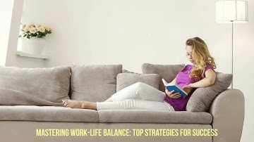 Mastering Work-Life Balance: Top Strategies for Success