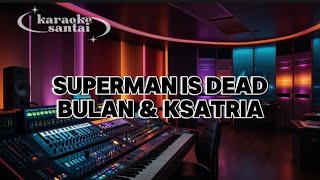 Superman Is Dead  Bulan U0026 Ksatria  Karaoke