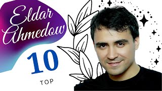 Eldar Ahmedow Top 10 Saylanan Aydymlary 2021