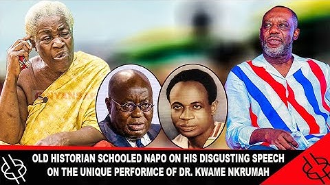 OLD HISTORIAN SCHOOLED NAPO ON HIS DISGUSTING SPEECH ON THE UNIQUE PERFORMANCE OF DR. KWAME NKRUMAH