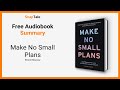 Make no small plans by elliott bisnow 7 minute summary