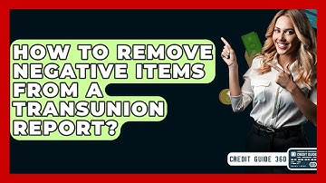 How To Remove Negative Items From A TransUnion Report? - CreditGuide360.com