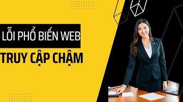 4 Lỗi phổ biến web truy cập chậm | Wordpress Website Tutorial