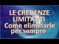 Come ELIMINARE CREDENZE LIMITANTI: la tecnica