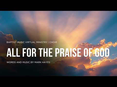 All for the Praise of God | Baptist Music Virtual Ministry | Choir